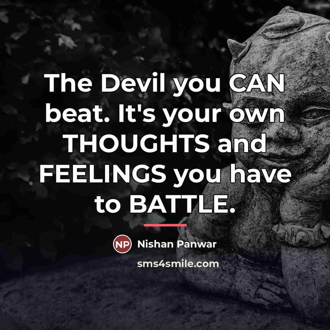 “The Devil you CAN beat. It's your own THOUGHTS and…” quote by Nishan Panwar