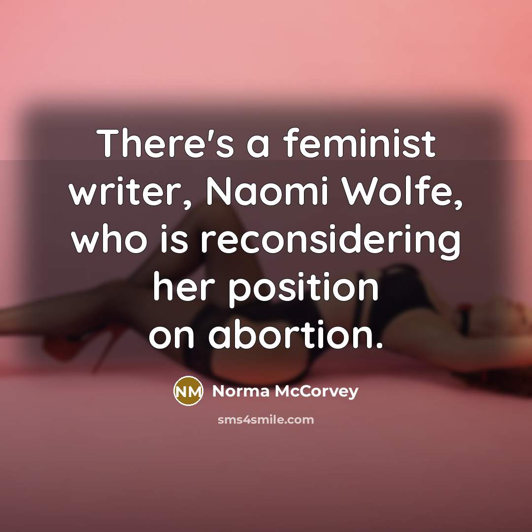 “There's a feminist writer, Naomi Wolfe, who is reconsidering her…” quote by Norma McCorvey