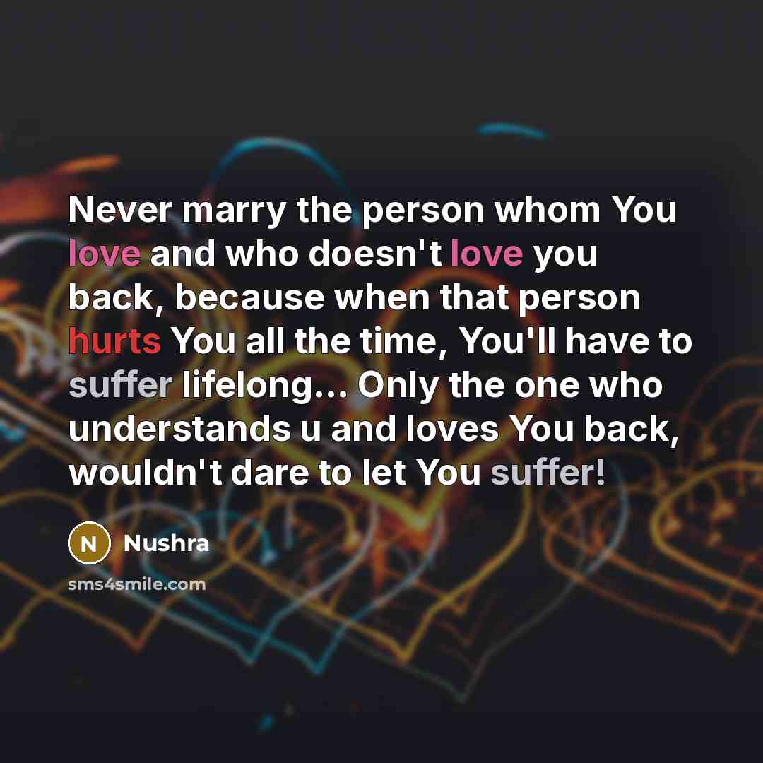 “Never marry the person whom You love and who doesn't…” quote by Nushra