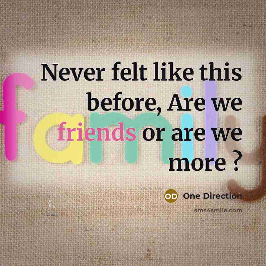 “Never felt like this before, Are we friends or are we more ?” quote by One Direction