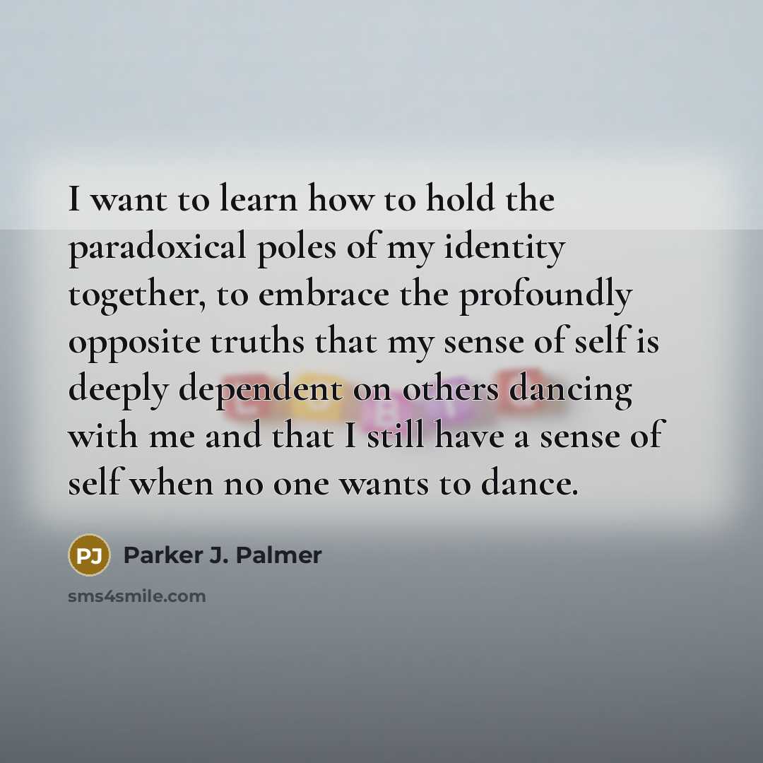 “I want to learn how to hold the paradoxical poles…” quote by Parker J. Palmer