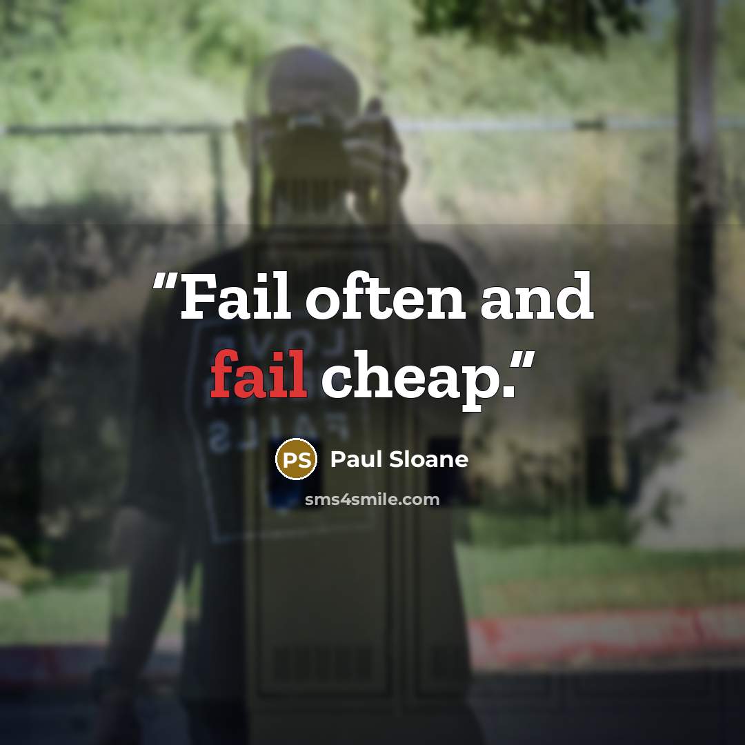 “Fail often and fail cheap.” quote by Paul Sloane