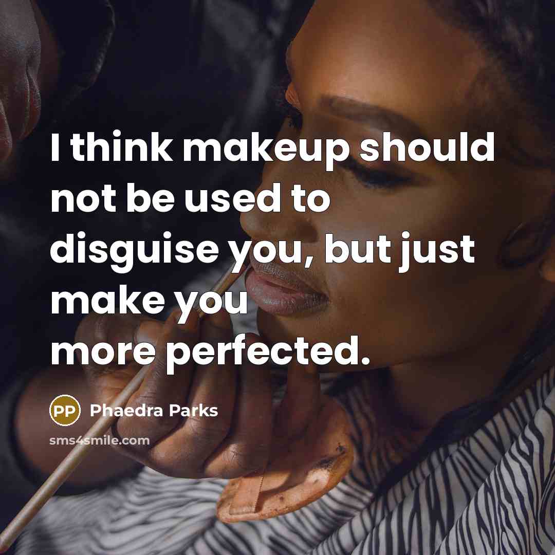 “I think makeup should not be used to disguise you,…” quote by Phaedra Parks