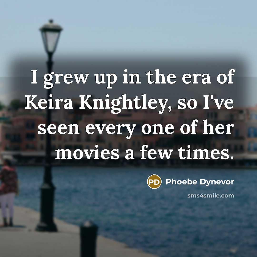 “I grew up in the era of Keira Knightley, so…” quote by Phoebe Dynevor