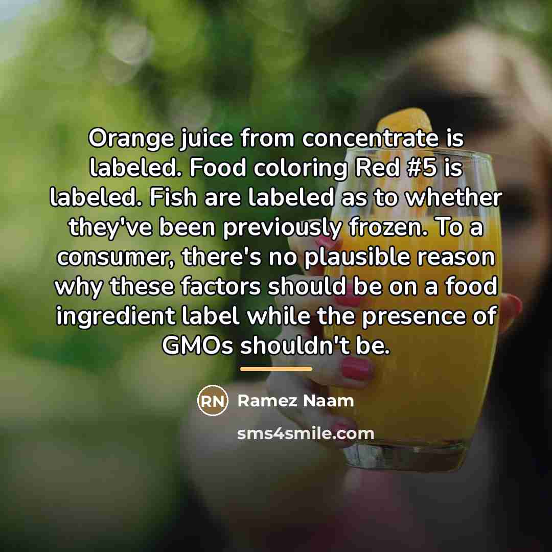 “Orange juice from concentrate is labeled. Food coloring Red #5…” quote by Ramez Naam