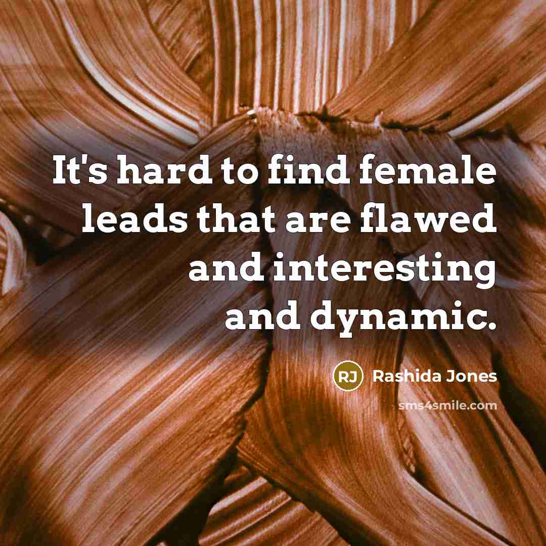 “It's hard to find female leads that are flawed and…” quote by Rashida Jones