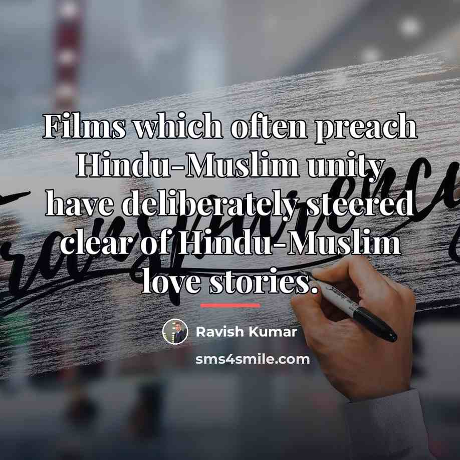 “Films which often preach Hindu-Muslim unity have deliberately steered clear…” quote by Ravish Kumar