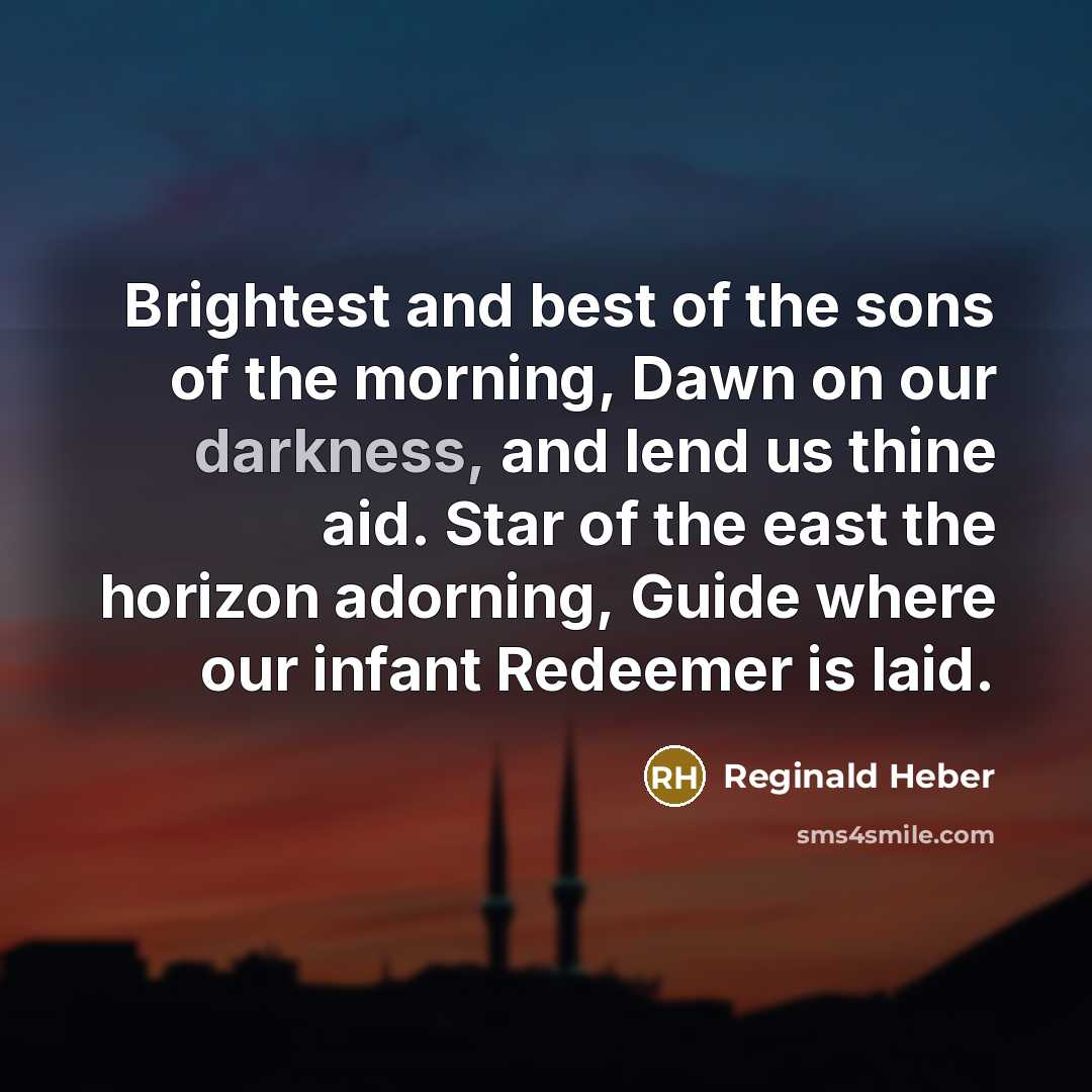 “Brightest and best of the sons of the morning, Dawn…” quote by Reginald Heber