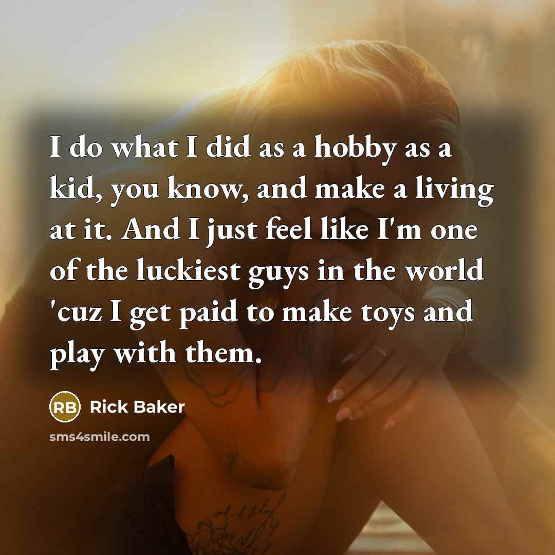 “I do what I did as a hobby as a…” quote by Rick Baker