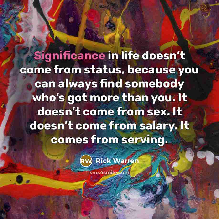“Significance in life doesn’t come from status, because you can…” quote by Rick Warren