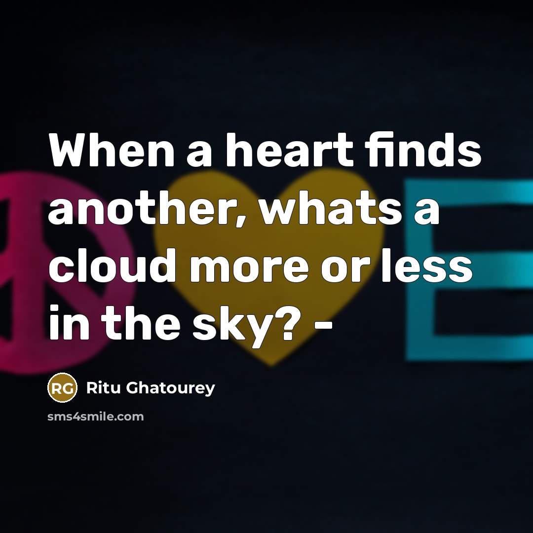 “When a heart finds another, whats a cloud more or…” quote by Ritu Ghatourey