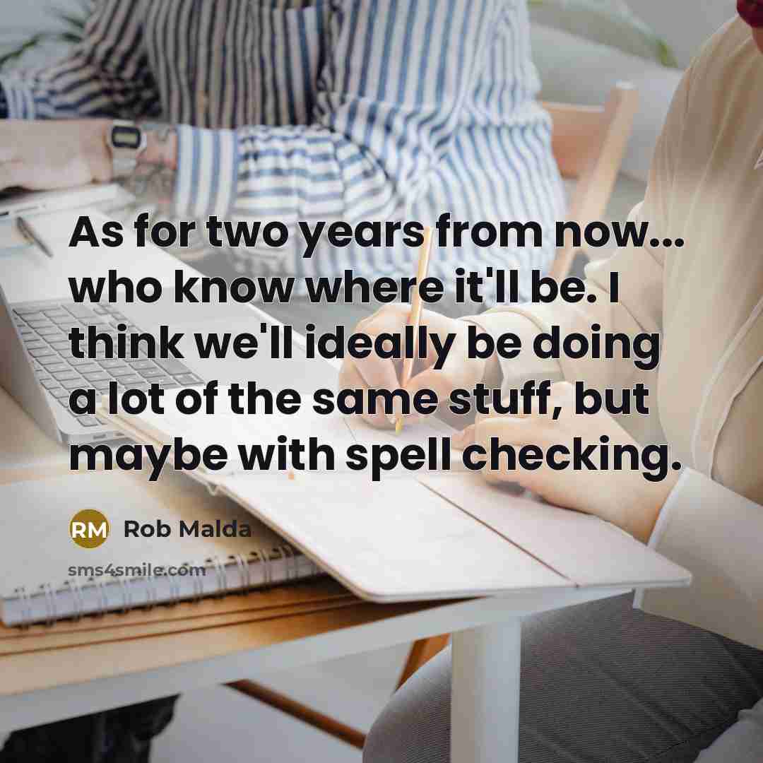“As for two years from now... who know where it'll…” quote by Rob Malda