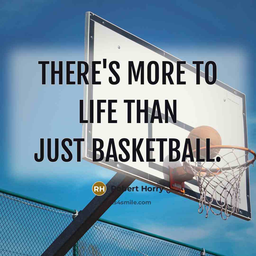 “There's more to life than just basketball.…” quote by Robert Horry