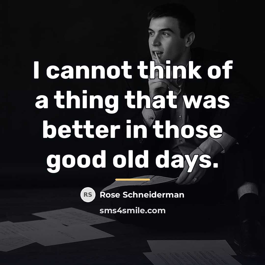 “I cannot think of a thing that was better in…” quote by Rose Schneiderman
