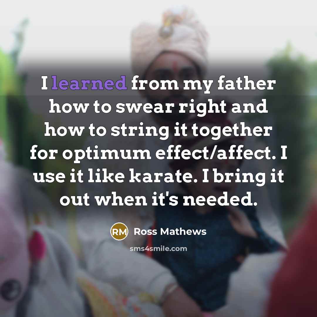 “I learned from my father how to swear right and…” quote by Ross Mathews
