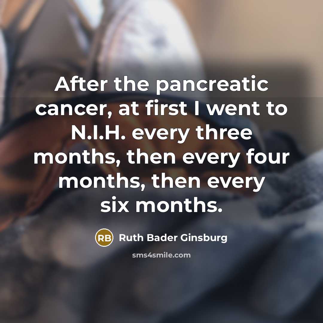 “After the pancreatic cancer, at first I went to N.I.H.…” quote by Ruth Bader Ginsburg