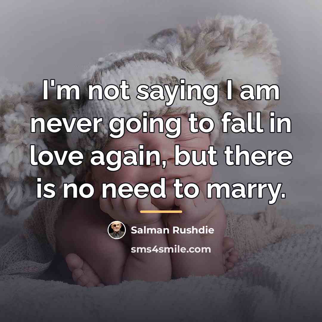 “I'm not saying I am never going to fall in…” quote by Salman Rushdie