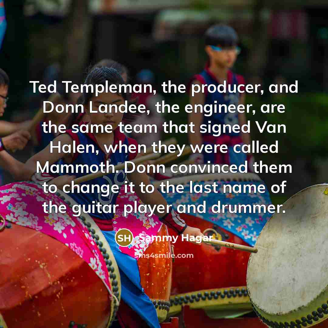 “Ted Templeman, the producer, and Donn Landee, the engineer, are…” quote by Sammy Hagar