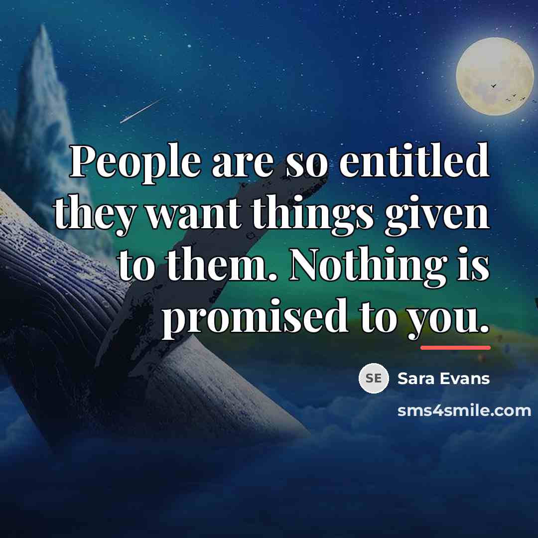 “People are so entitled they want things given to them.…” quote by Sara Evans