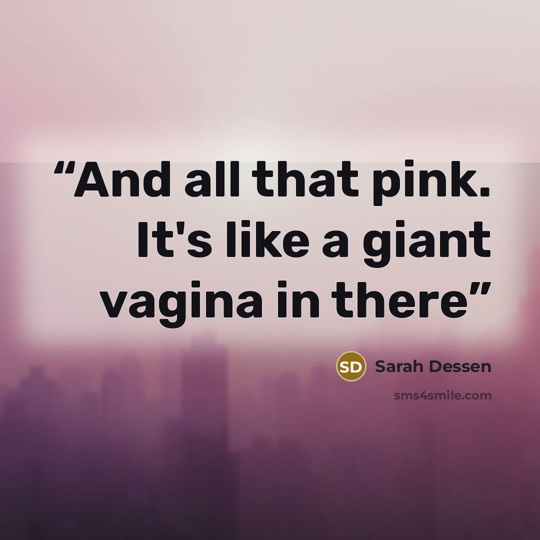 “And all that pink. It's like a giant vagina in there” quote by Sarah Dessen