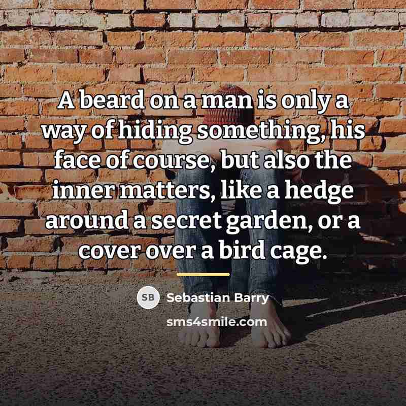 “A beard on a man is only a way of…” quote by Sebastian Barry