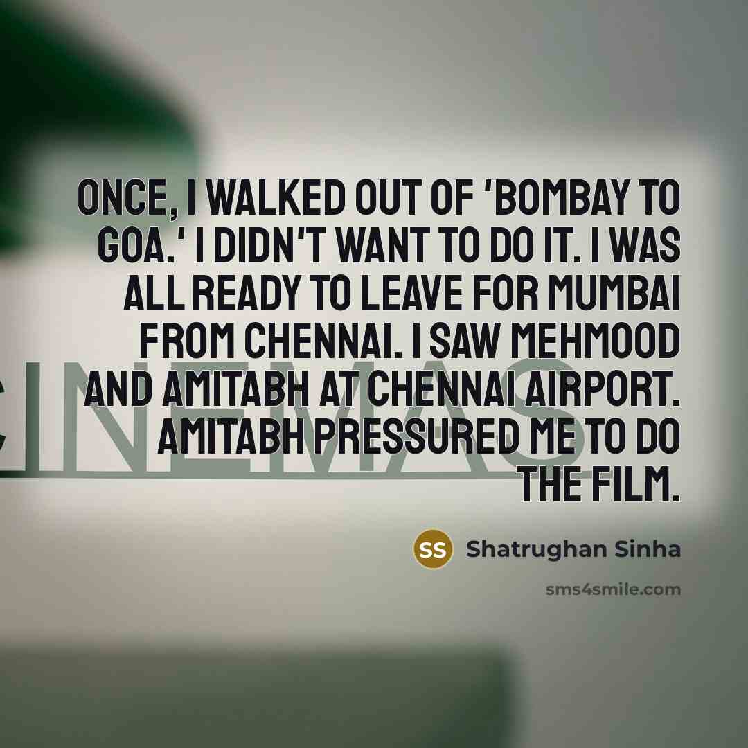 “Once, I walked out of 'Bombay To Goa.' I didn't…” quote by Shatrughan Sinha
