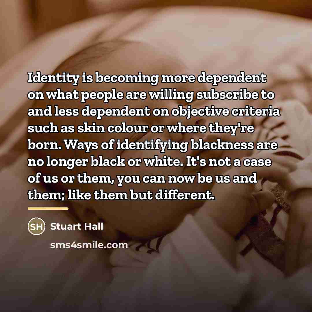 “Identity is becoming more dependent on what people are willing…” quote by Stuart Hall