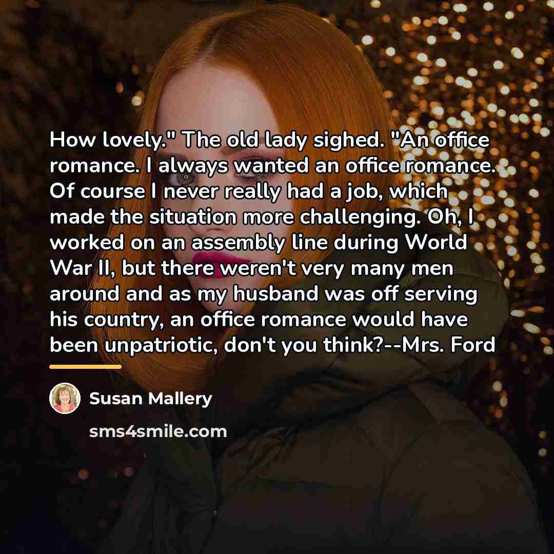 “How lovely." The old lady sighed. "An office romance. I…” quote by Susan Mallery