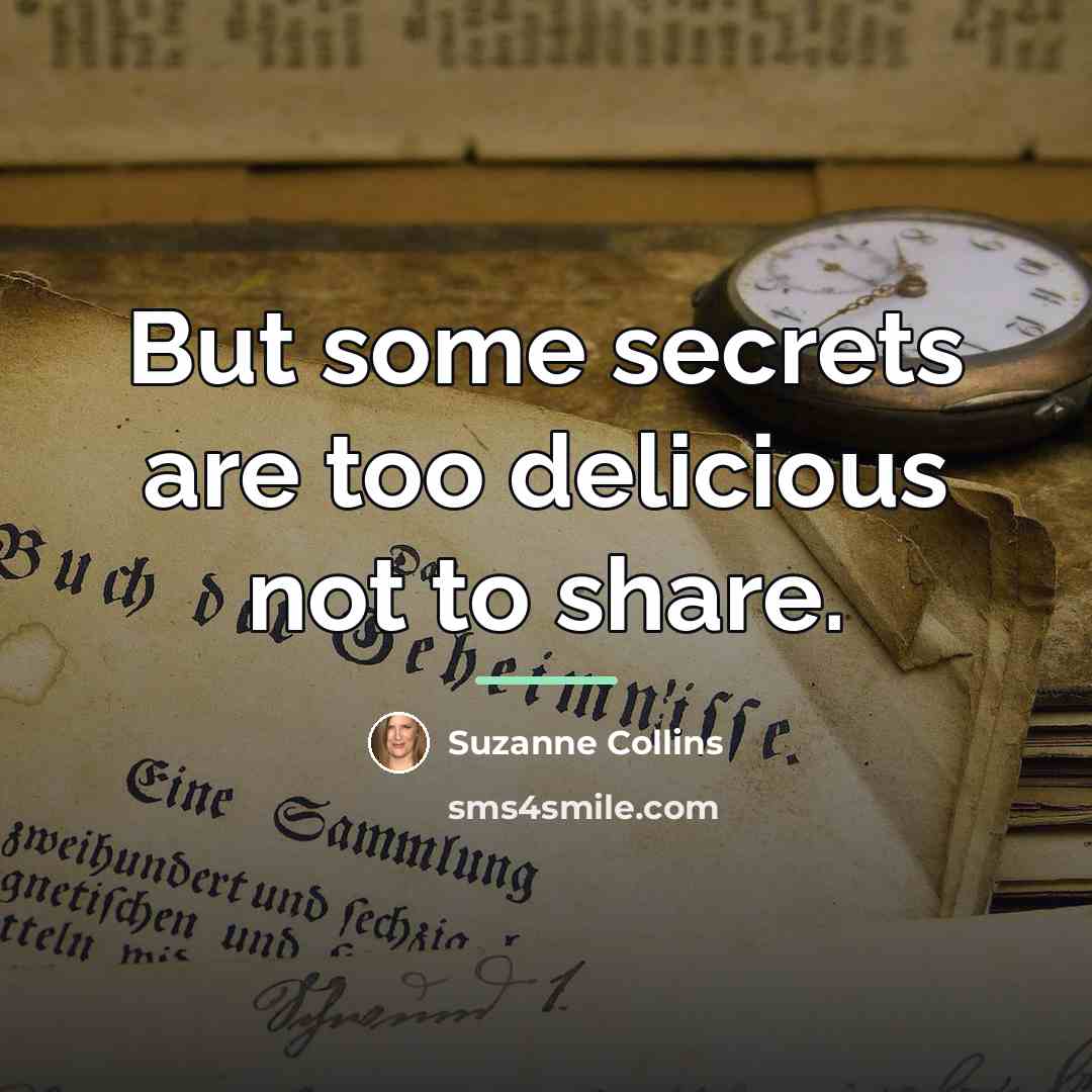 “But some secrets are too delicious not to share.…” quote by Suzanne Collins