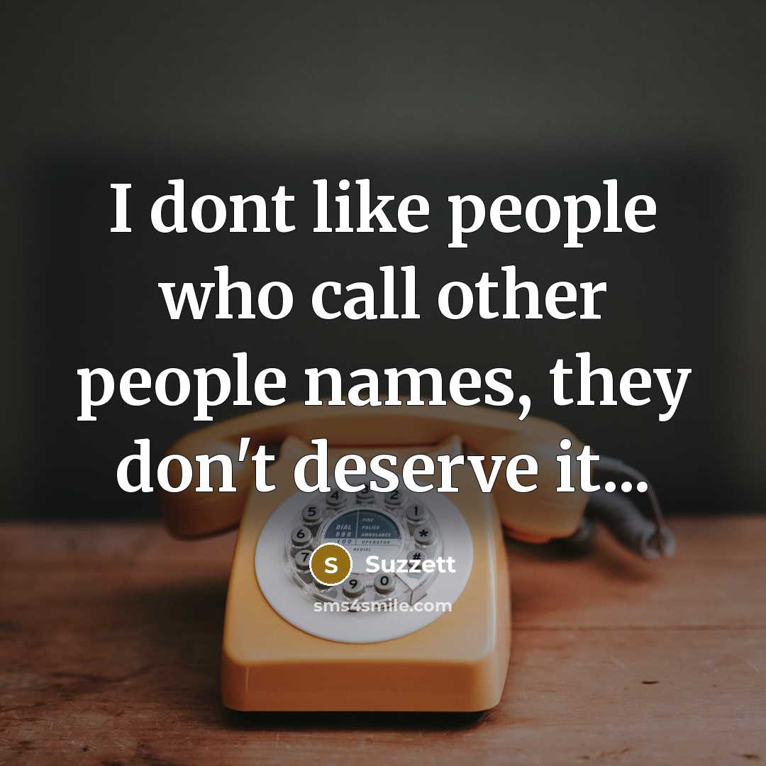 “I dont like people who call other people names, they…” quote by Suzzett