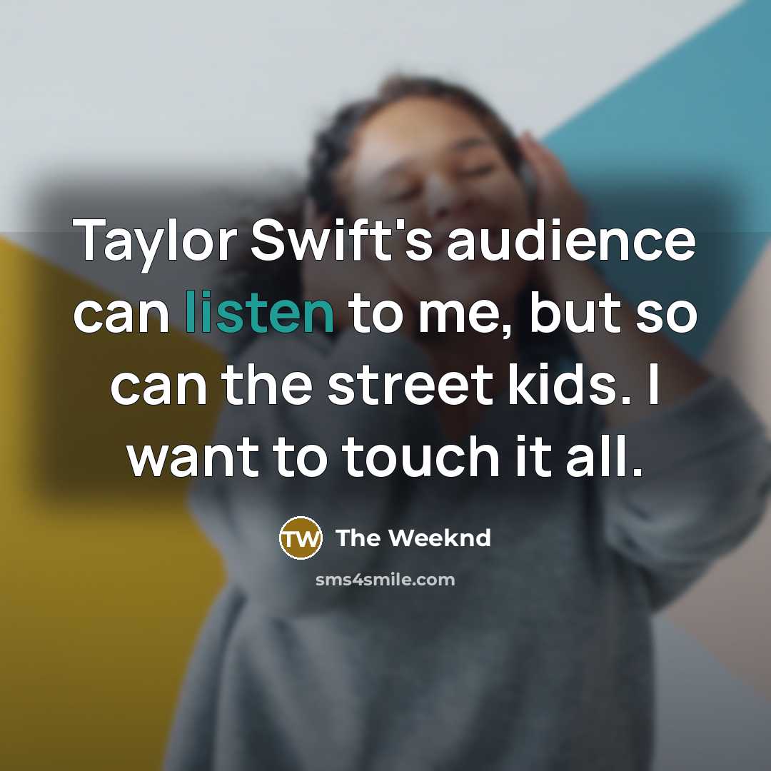 “Taylor Swift's audience can listen to me, but so can…” quote by The Weeknd