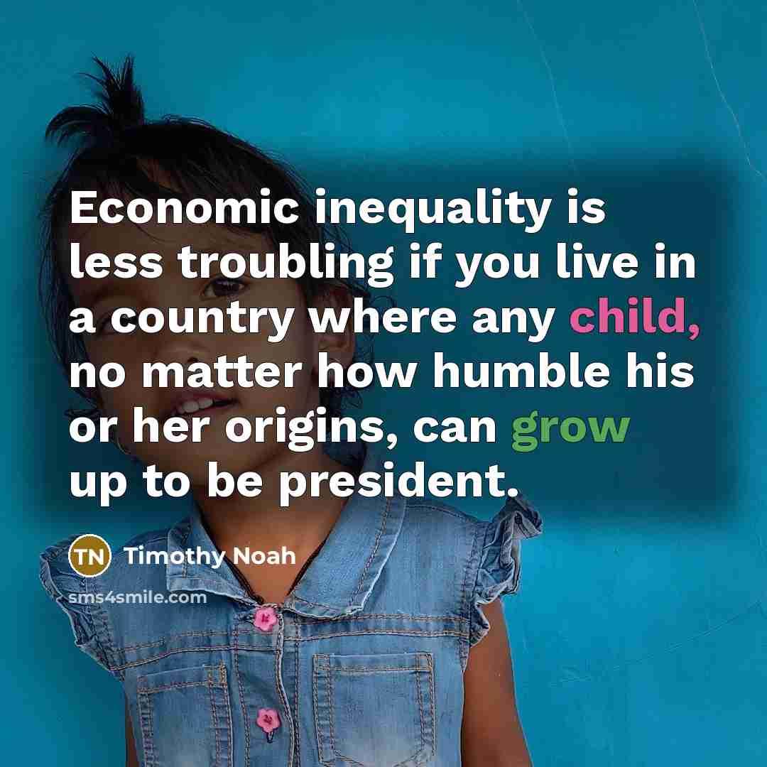 “Economic inequality is less troubling if you live in a…” quote by Timothy Noah