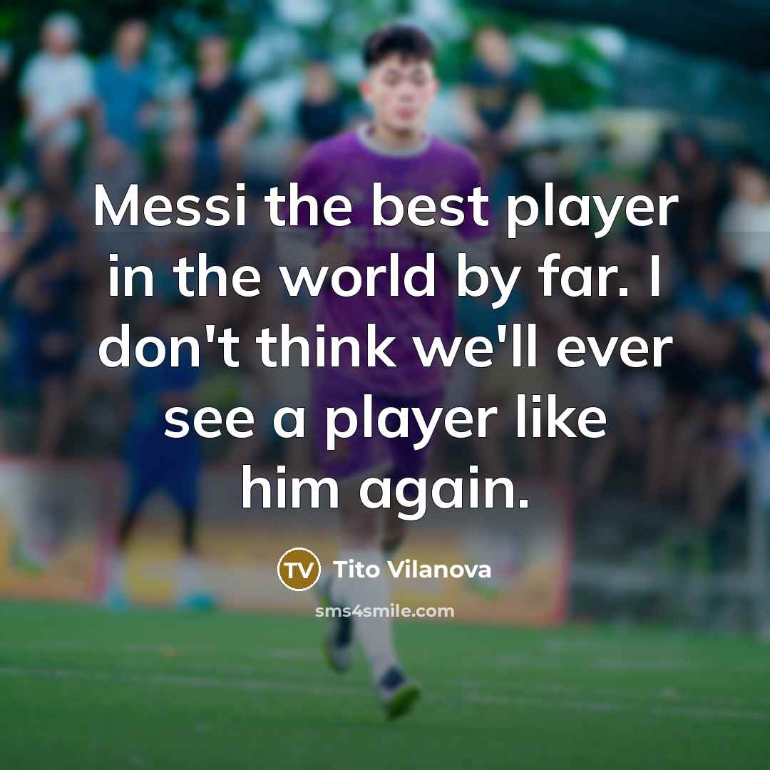 “Messi the best player in the world by far. I…” quote by Tito Vilanova