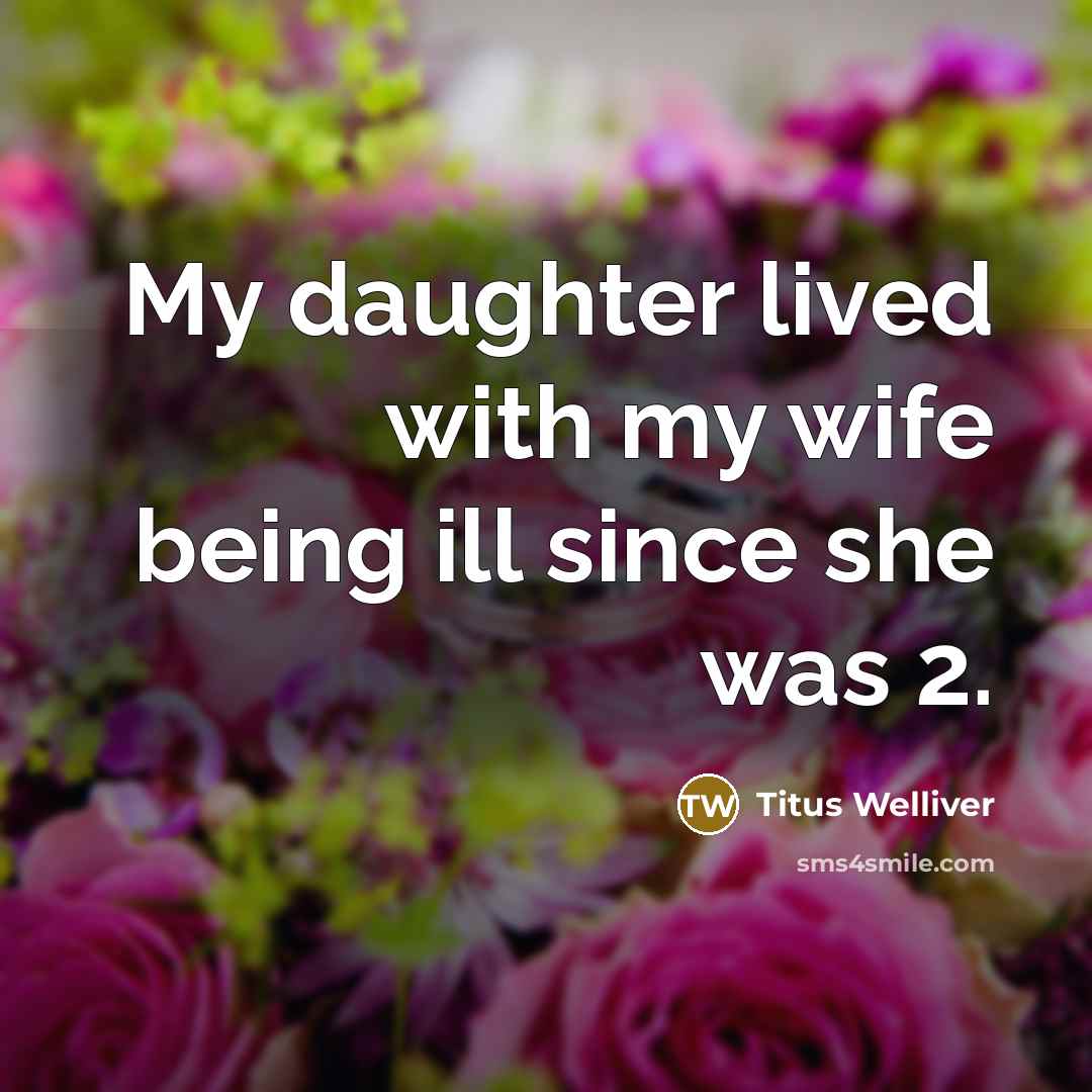 “My daughter lived with my wife being ill since she…” quote by Titus Welliver