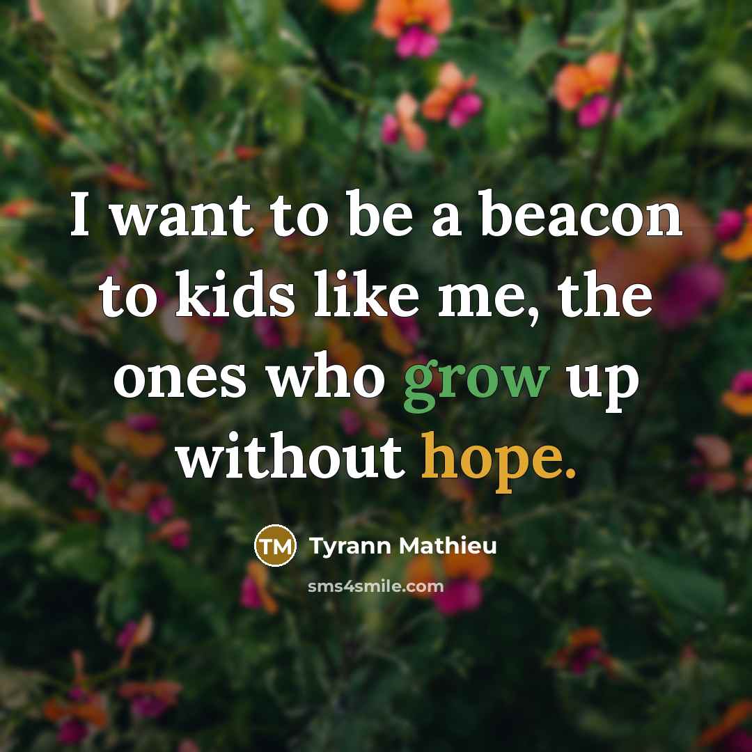 “I want to be a beacon to kids like me,…” quote by Tyrann Mathieu