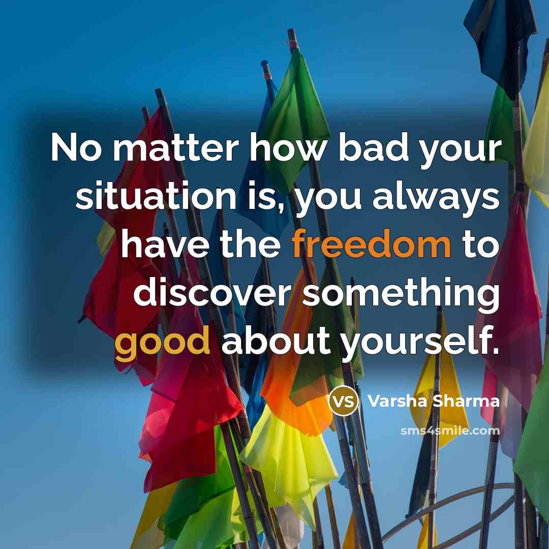 “No matter how bad your situation is, you always have…” quote by Varsha Sharma