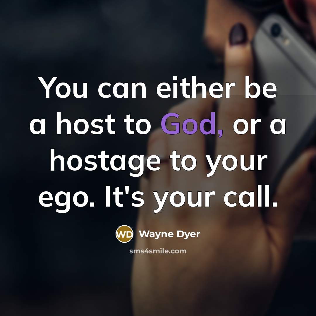“You can either be a host to God, or a…” quote by Wayne Dyer
