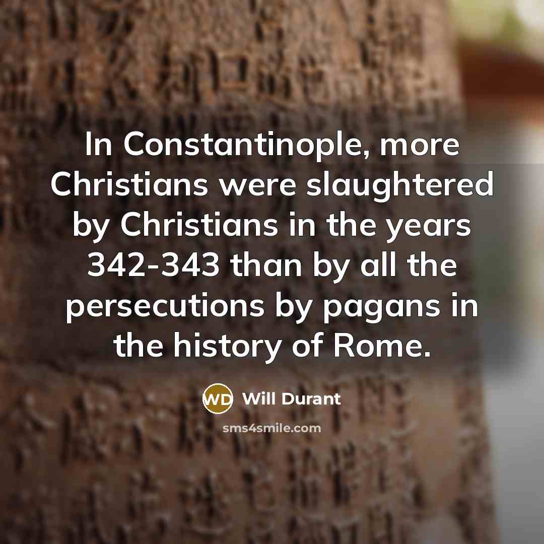 “In Constantinople, more Christians were slaughtered by Christians in the…” quote by Will Durant