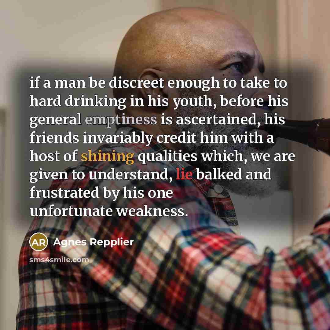 “if a man be discreet enough to take to hard…” quote by Agnes Repplier