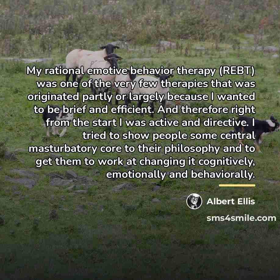“My rational emotive behavior therapy (REBT) was one of the…” quote by Albert Ellis