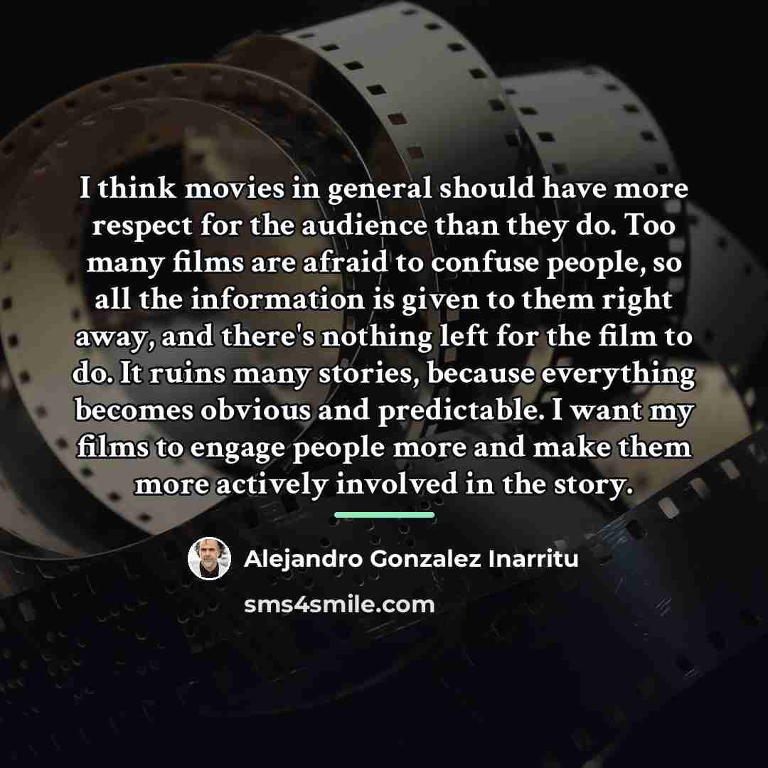 “I think movies in general should have more respect for…” quote by Alejandro Gonzalez Inarritu