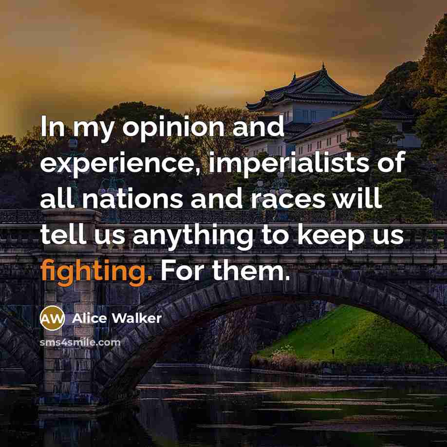 “In my opinion and experience, imperialists of all nations and…” quote by Alice Walker