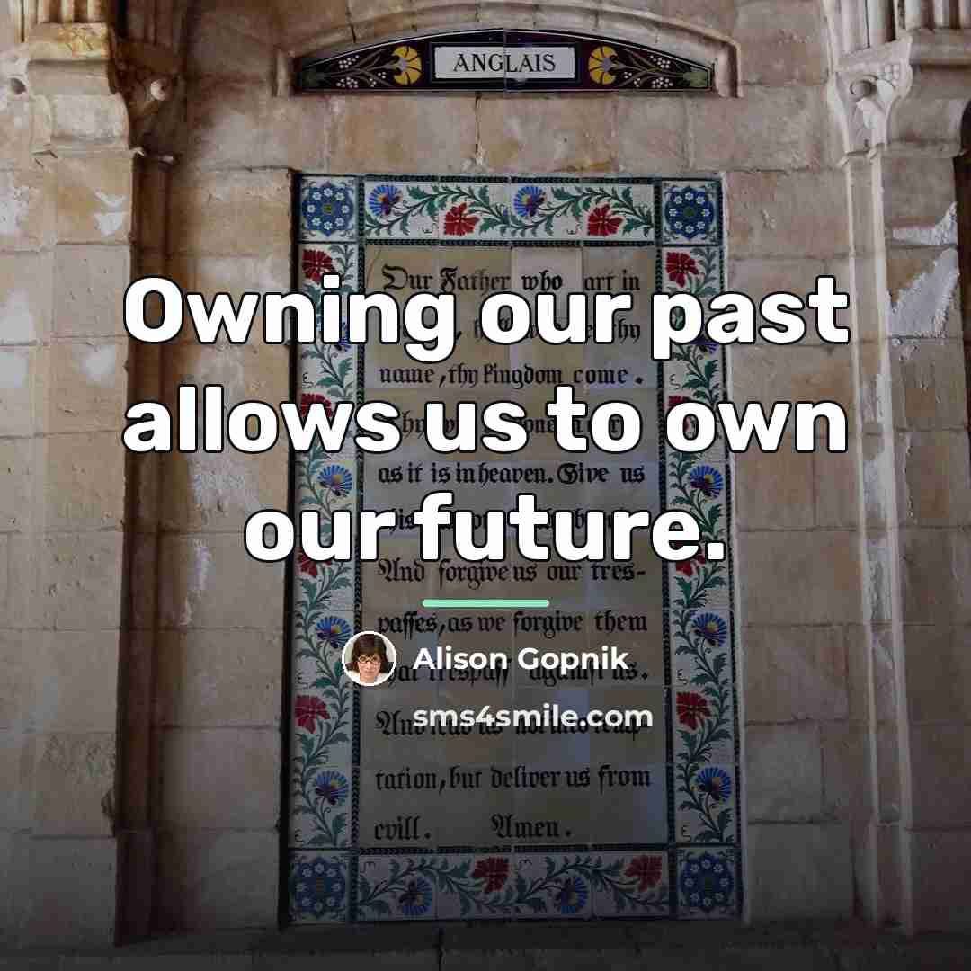 “Owning our past allows us to own our future.…” quote by Alison Gopnik