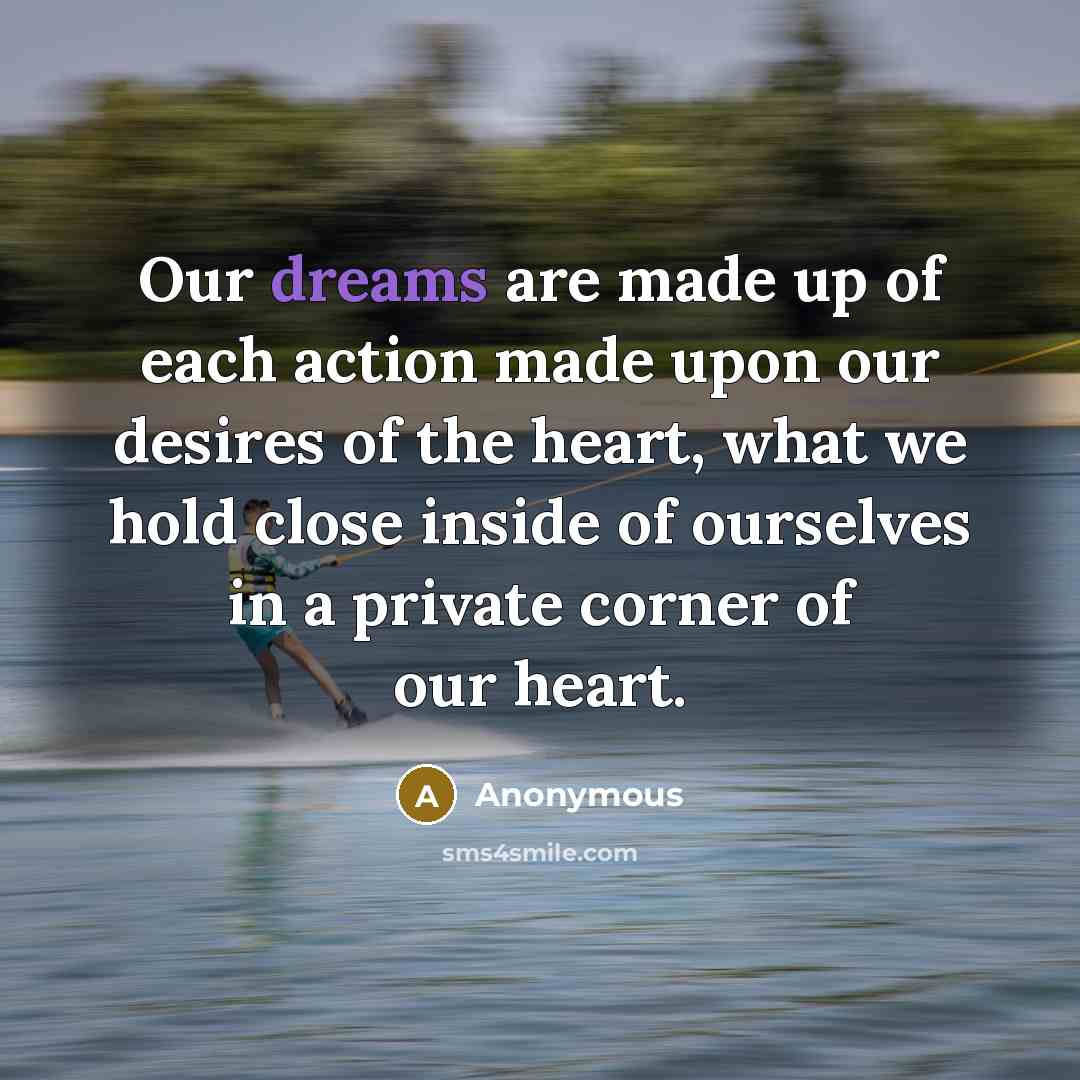 “Our dreams are made up of each action made upon…” quote by Anonymous