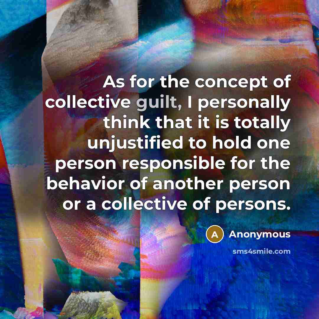 “As for the concept of collective guilt, I personally think…” quote by Anonymous