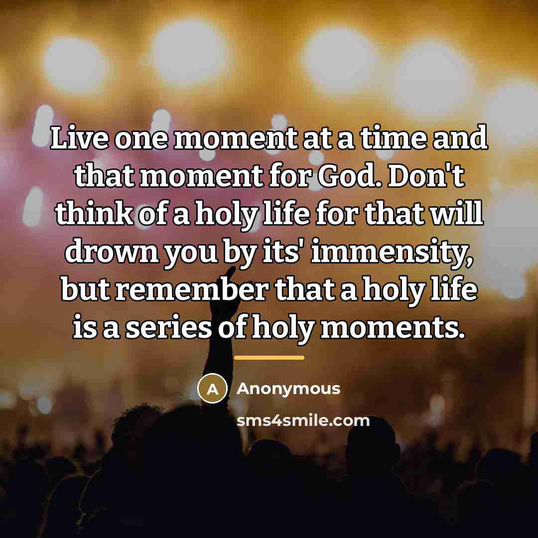 “Live one moment at a time and that moment for…” quote by Anonymous