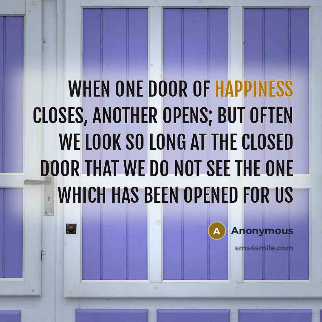 “When one door of happiness closes, another opens; but often…” quote by Anonymous