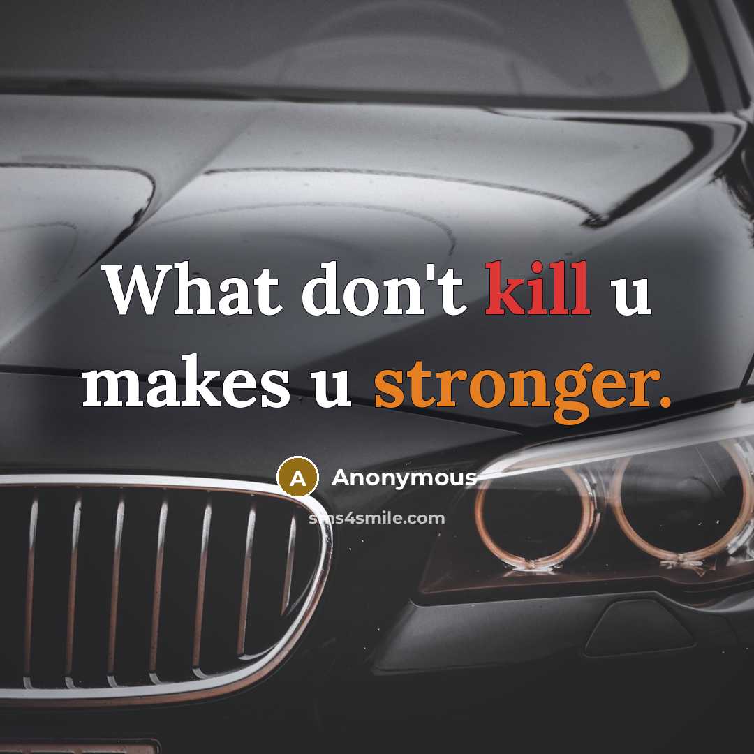 “What don't kill u makes u stronger.” quote by Anonymous