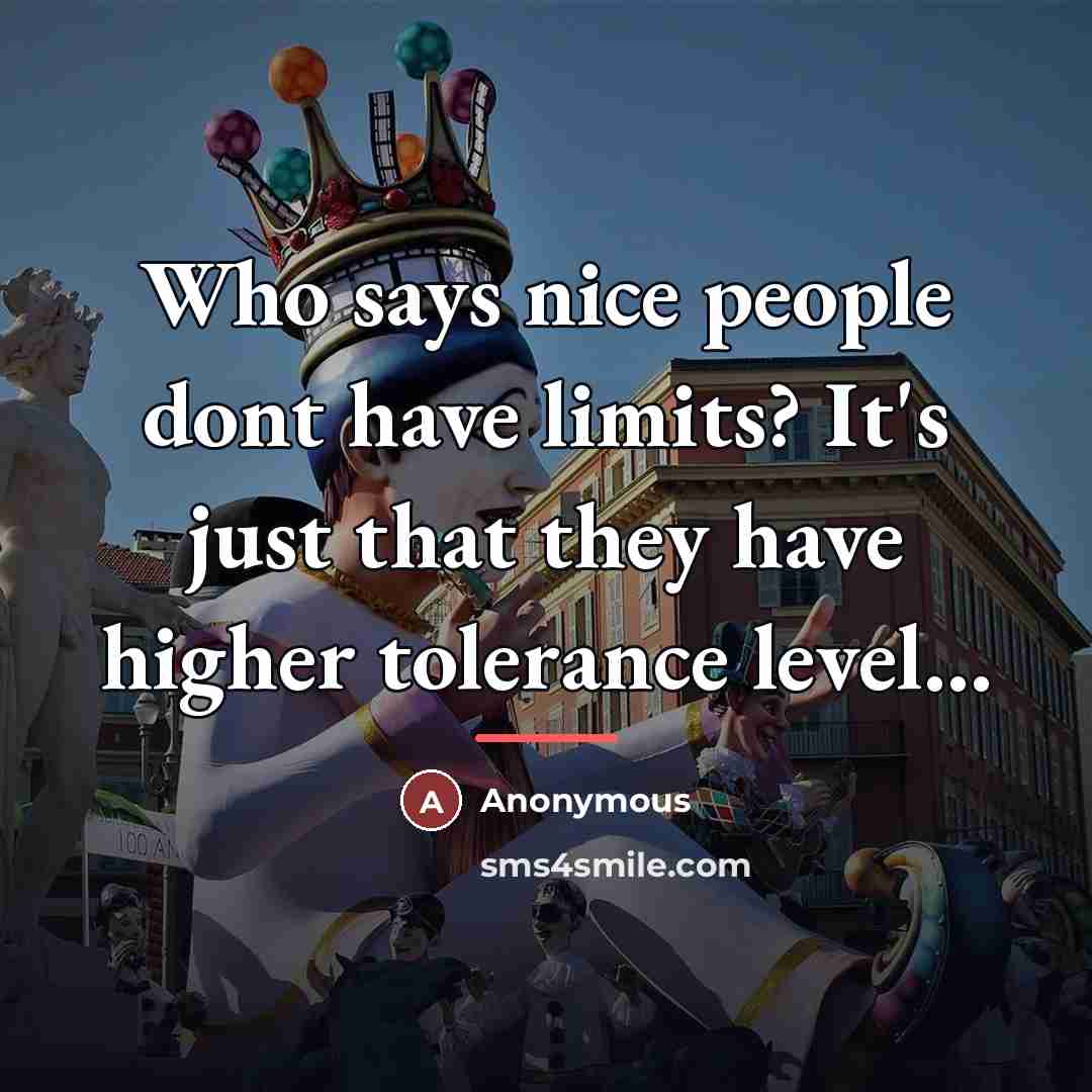 “Who says nice people dont have limits? It's just that…” quote by Anonymous
