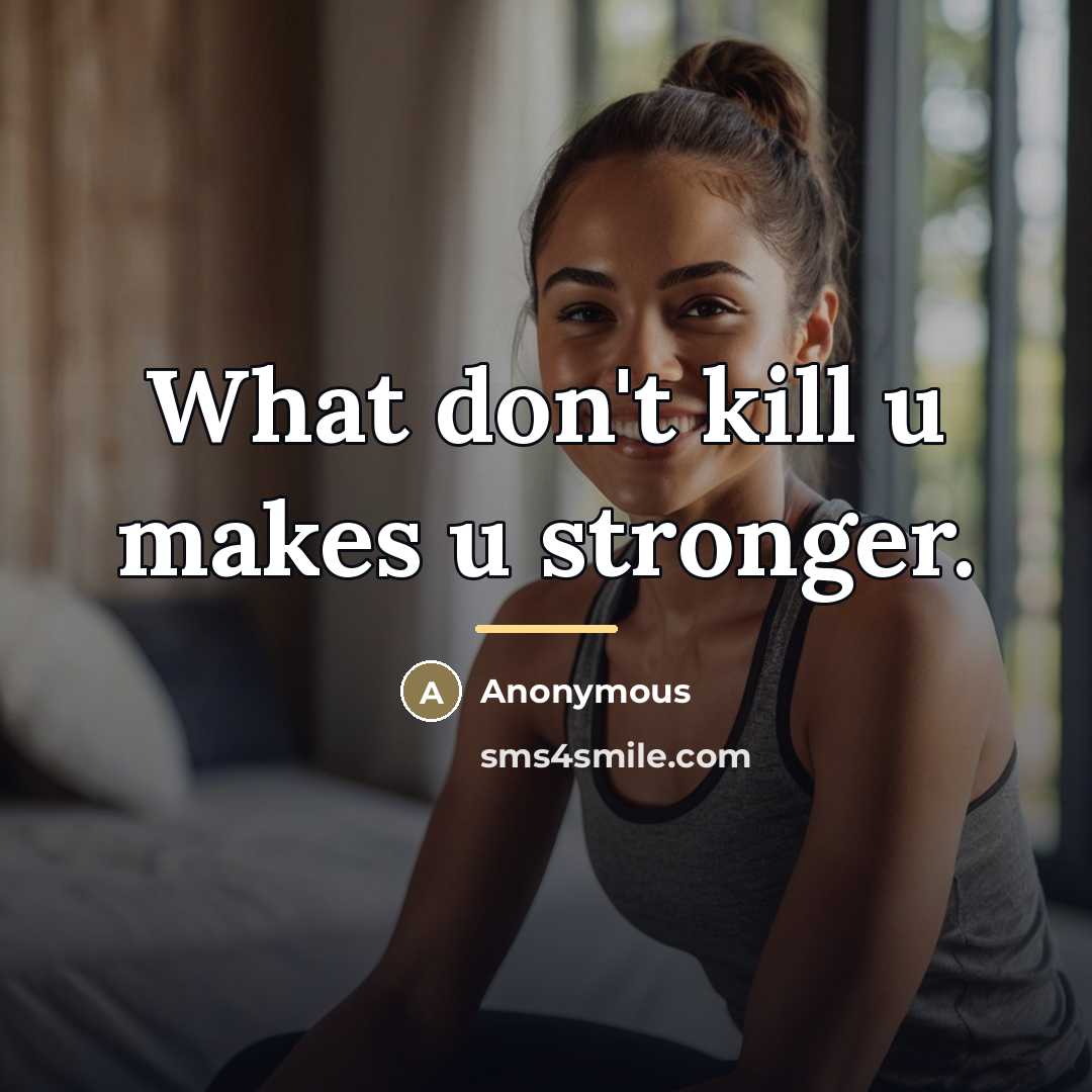“What don't kill u makes u stronger.…” quote by Anonymous